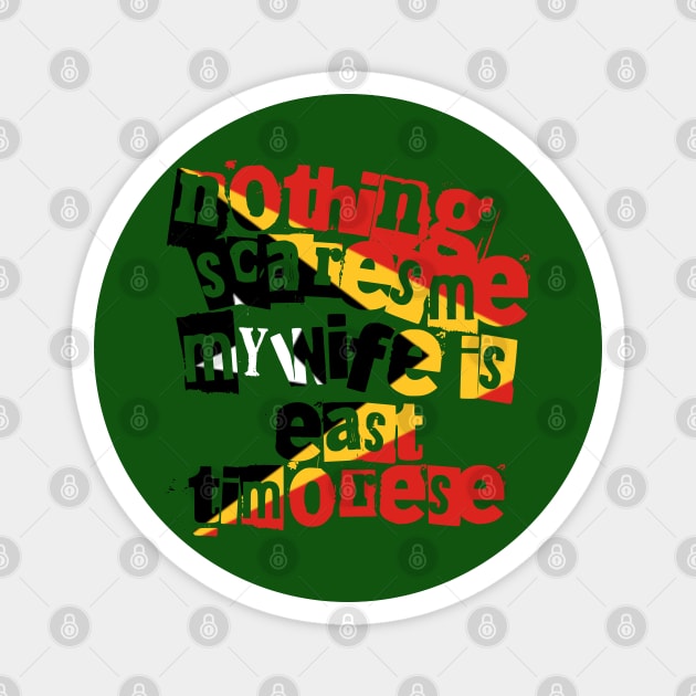 East Timor Nothing Scares Me My Wife Is Timorese Funny Magnet by Yesteeyear